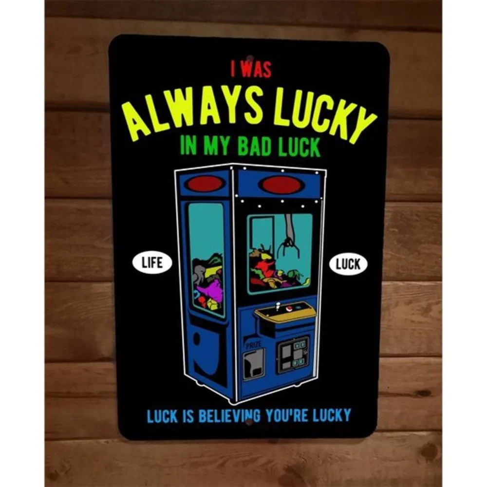 I Was Always Lucky in My Bad Luck 8x12 Metal Wall Sign‎